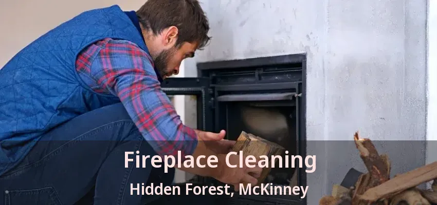 Fireplace Cleaning Hidden Forest, McKinney - TX