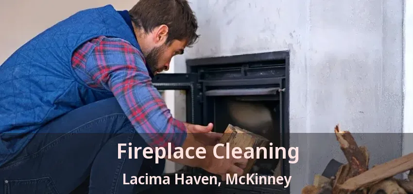 Fireplace Cleaning Lacima Haven, McKinney - TX