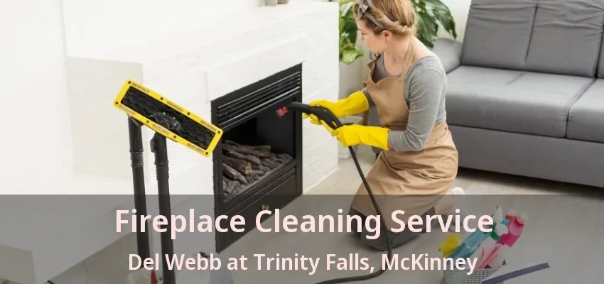 Fireplace Cleaning Service Del Webb at Trinity Falls, McKinney - TX