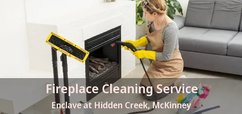 Fireplace Cleaning Service Enclave at Hidden Creek, McKinney - TX