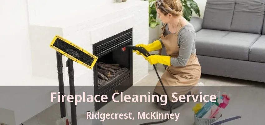 Fireplace Cleaning Service Ridgecrest, McKinney - TX