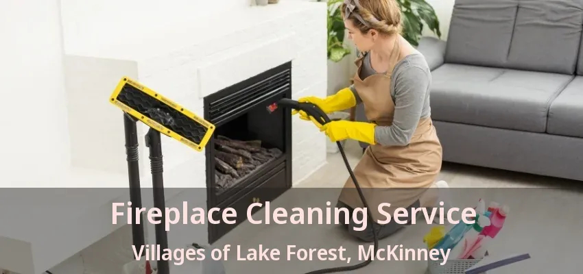 Fireplace Cleaning Service Villages of Lake Forest, McKinney - TX
