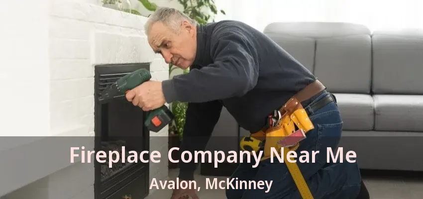 Fireplace Company Near Me Avalon, McKinney - TX