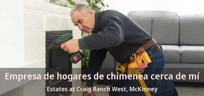 Empresa de hogares de chimenea cerca de mí Estates at Craig Ranch West, McKinney - TX