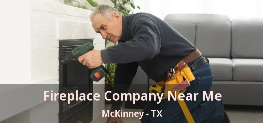Fireplace Company Near Me McKinney - TX