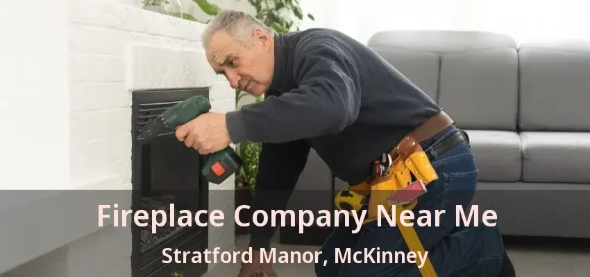 Fireplace Company Near Me Stratford Manor, McKinney - TX