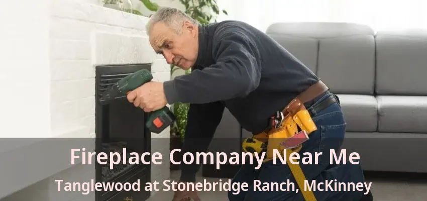 Fireplace Company Near Me Tanglewood at Stonebridge Ranch, McKinney - TX