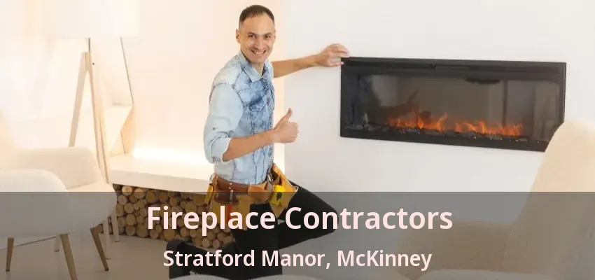 Fireplace Contractors Stratford Manor, McKinney - TX
