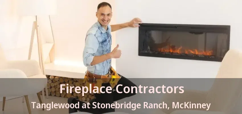 Fireplace Contractors Tanglewood at Stonebridge Ranch, McKinney - TX