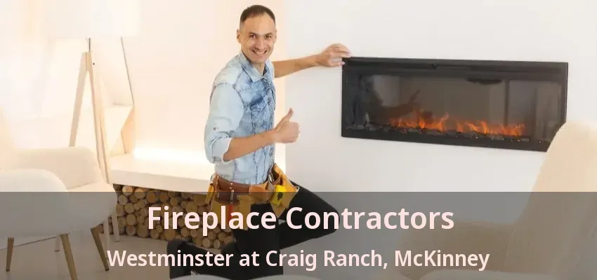 Fireplace Contractors Westminster at Craig Ranch, McKinney - TX