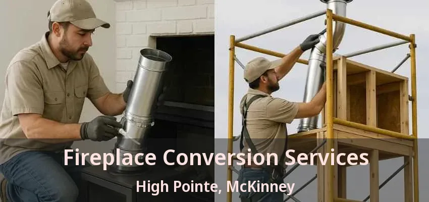 Fireplace Conversion Services High Pointe, McKinney - TX