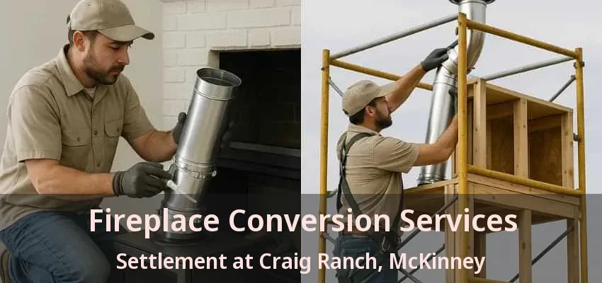 Fireplace Conversion Services Settlement at Craig Ranch, McKinney - TX