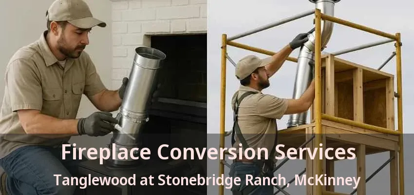 Fireplace Conversion Services Tanglewood at Stonebridge Ranch, McKinney - TX