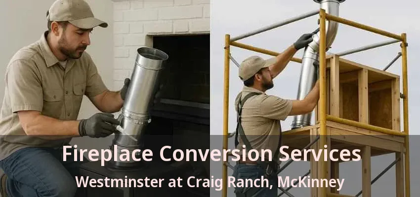 Fireplace Conversion Services Westminster at Craig Ranch, McKinney - TX