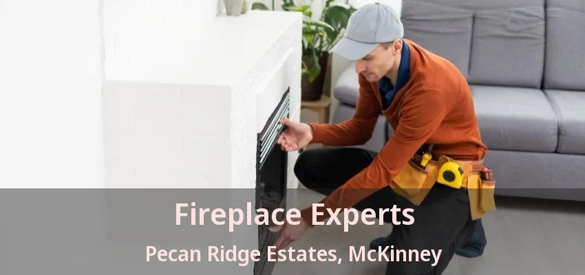 Fireplace Experts Pecan Ridge Estates, McKinney - TX
