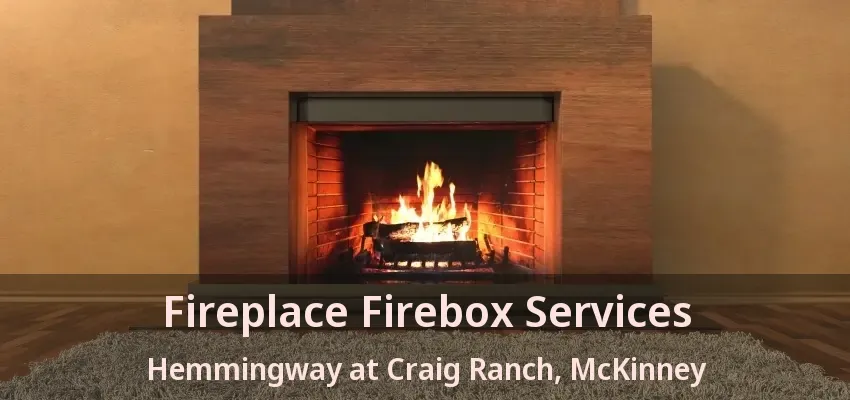 Fireplace Firebox Services Hemmingway at Craig Ranch, McKinney - TX