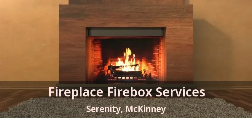 Fireplace Firebox Services Serenity, McKinney - TX