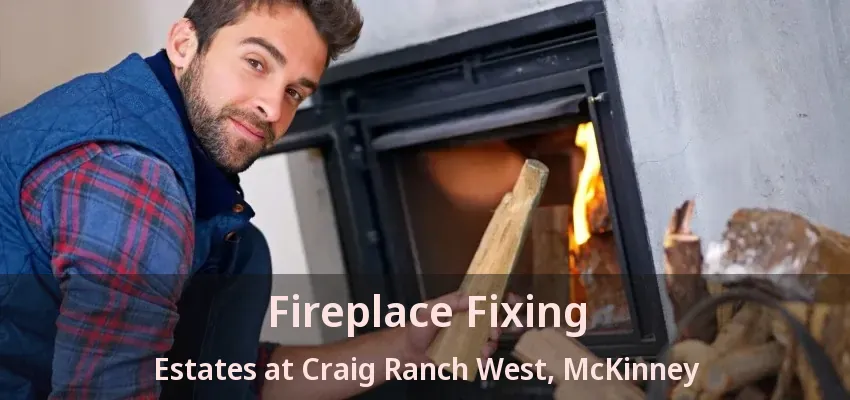Fireplace Fixing Estates at Craig Ranch West, McKinney - TX