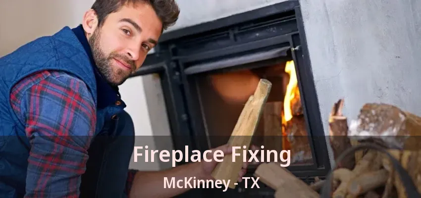 Fireplace Fixing McKinney - TX