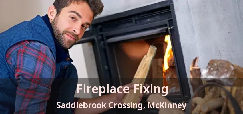 Fireplace Fixing Saddlebrook Crossing, McKinney - TX
