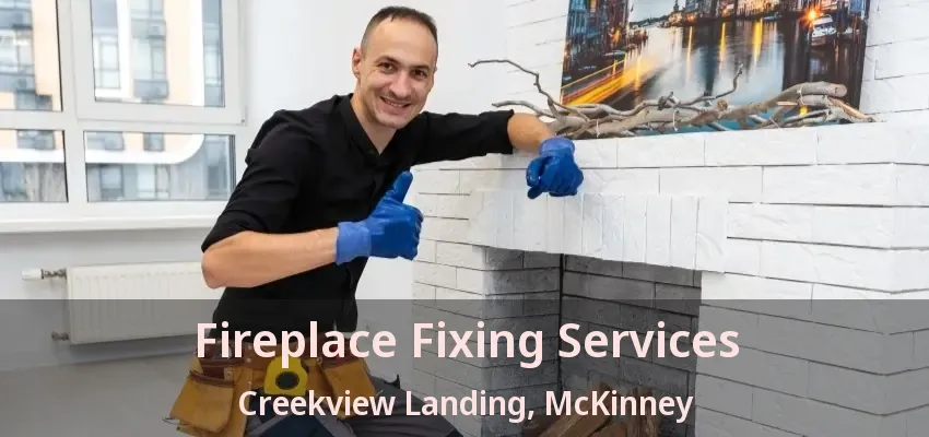 Fireplace Fixing Services Creekview Landing, McKinney - TX