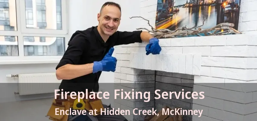 Fireplace Fixing Services Enclave at Hidden Creek, McKinney - TX