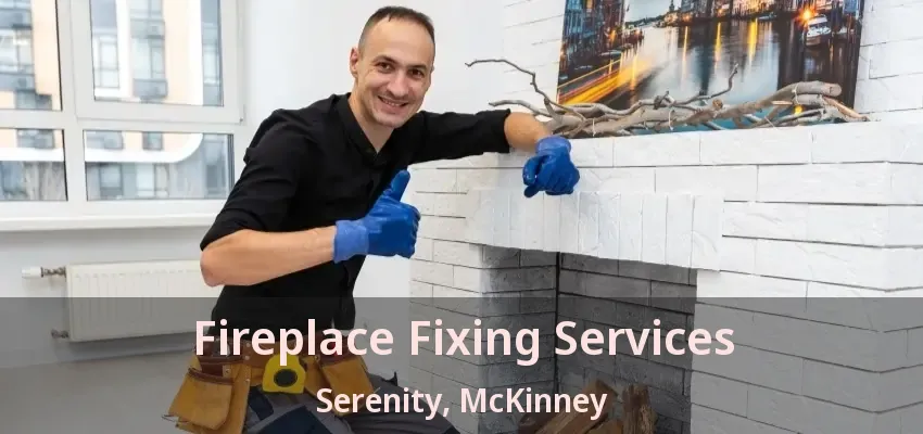 Fireplace Fixing Services Serenity, McKinney - TX