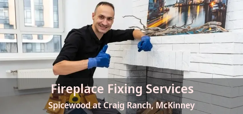 Fireplace Fixing Services Spicewood at Craig Ranch, McKinney - TX