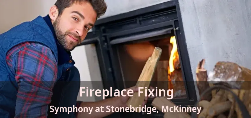 Fireplace Fixing Symphony at Stonebridge, McKinney - TX