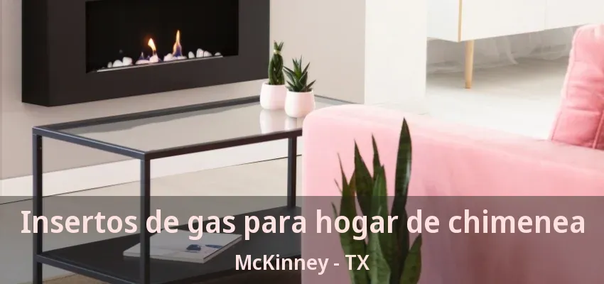 Insertos de gas para hogar de chimenea McKinney - TX
