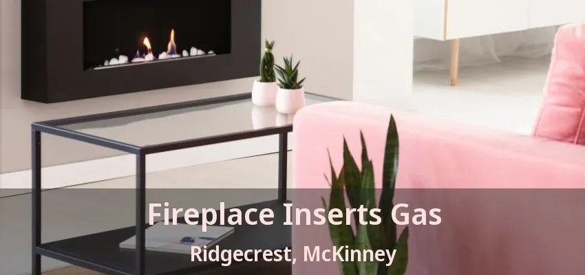 Fireplace Inserts Gas Ridgecrest, McKinney - TX
