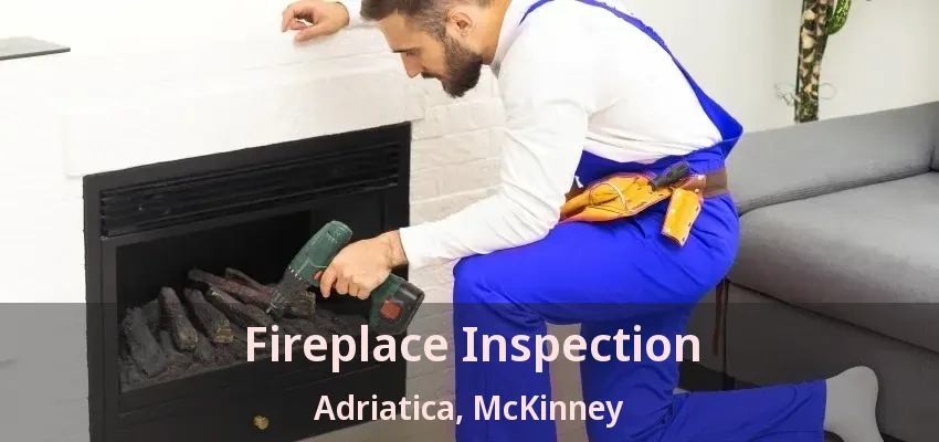 Fireplace Inspection Adriatica, McKinney - TX