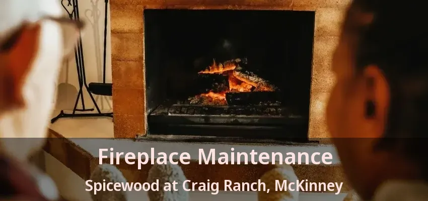 Fireplace Maintenance Spicewood at Craig Ranch, McKinney - TX