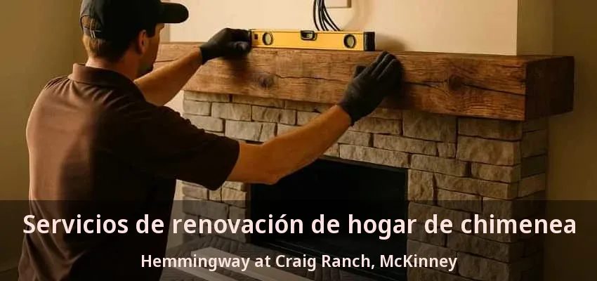 Servicios de renovación de hogar de chimenea Hemmingway at Craig Ranch, McKinney - TX