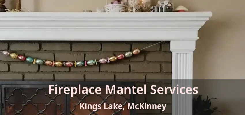 Fireplace Mantel Services Kings Lake, McKinney - TX