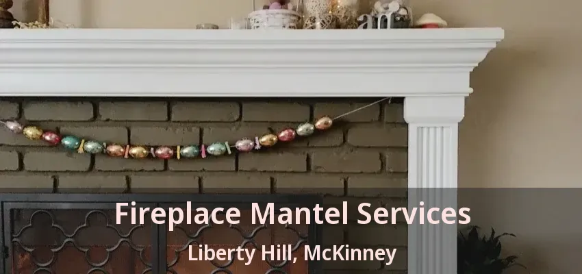 Fireplace Mantel Services Liberty Hill, McKinney - TX
