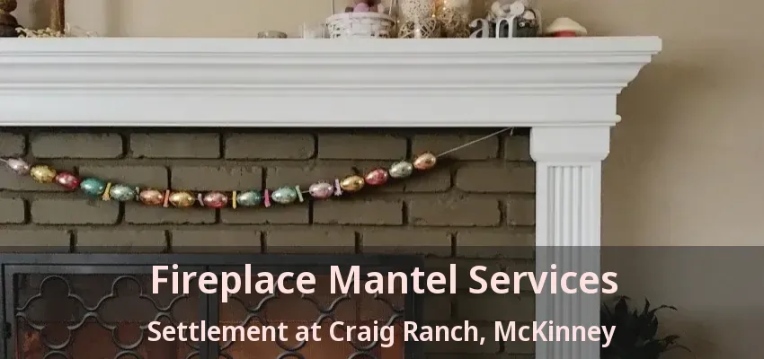 Fireplace Mantel Services Settlement at Craig Ranch, McKinney - TX