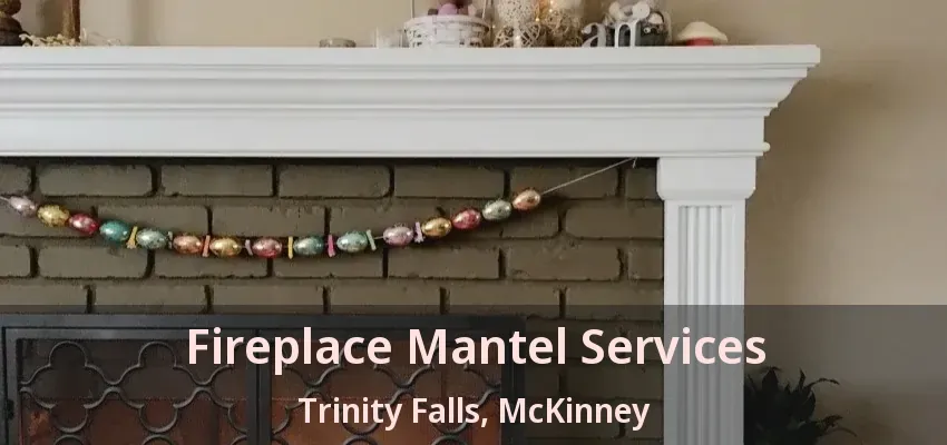 Fireplace Mantel Services Trinity Falls, McKinney - TX