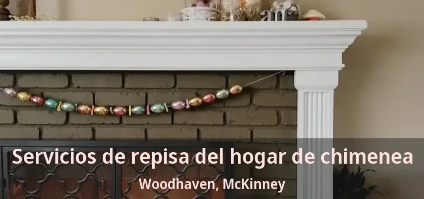 Servicios de repisa del hogar de chimenea Woodhaven, McKinney - TX Servicios de repisa del hogar de chimenea Woodhaven, McKinney - TX