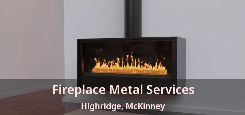 Fireplace Metal Services Highridge, McKinney - TX