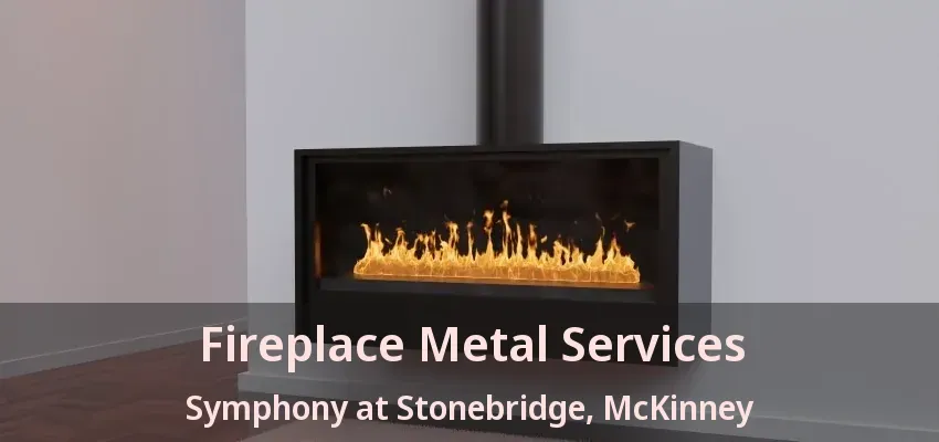 Fireplace Metal Services Symphony at Stonebridge, McKinney - TX