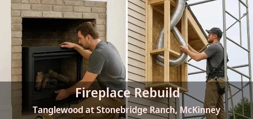 Fireplace Rebuild Tanglewood at Stonebridge Ranch, McKinney - TX