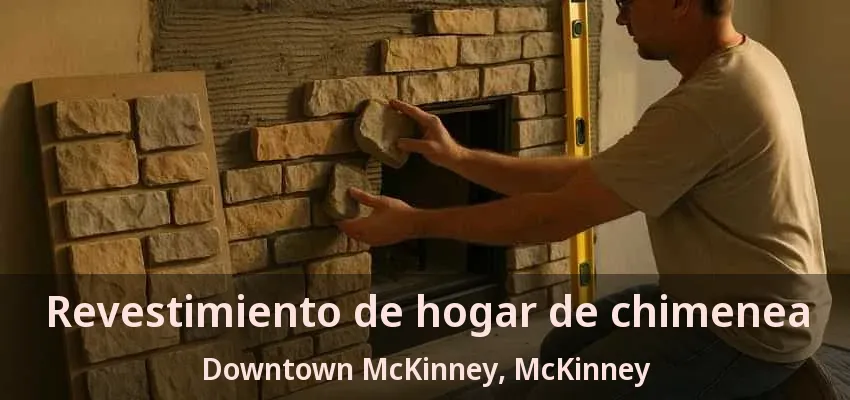 Revestimiento de hogar de chimenea Downtown McKinney, McKinney - TX