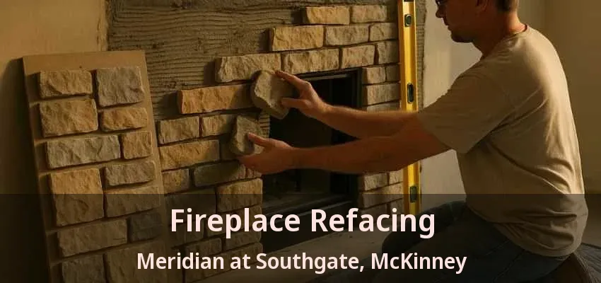 Fireplace Refacing Meridian at Southgate, McKinney - TX