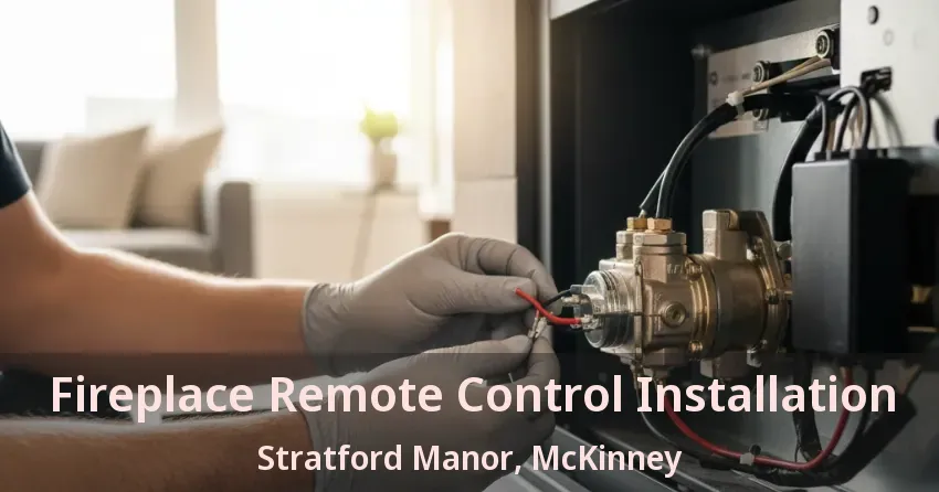 Fireplace Remote Control Installation Stratford Manor, McKinney - TX