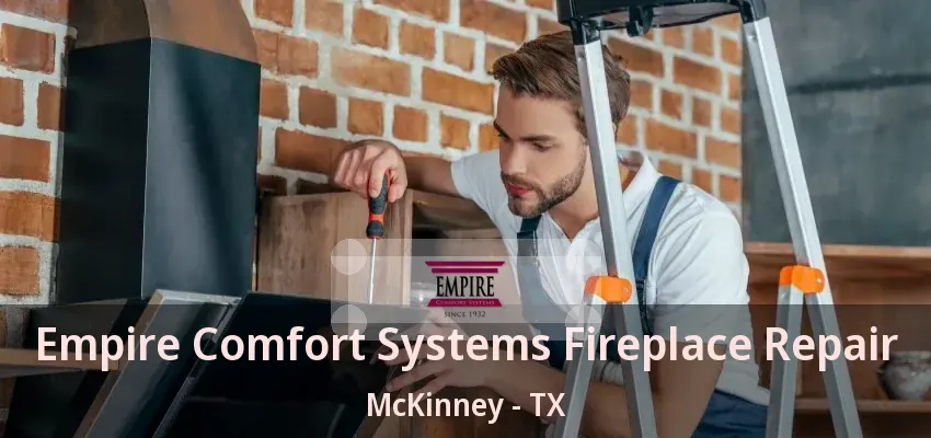 Empire Comfort Systems Fireplace Repair McKinney - TX