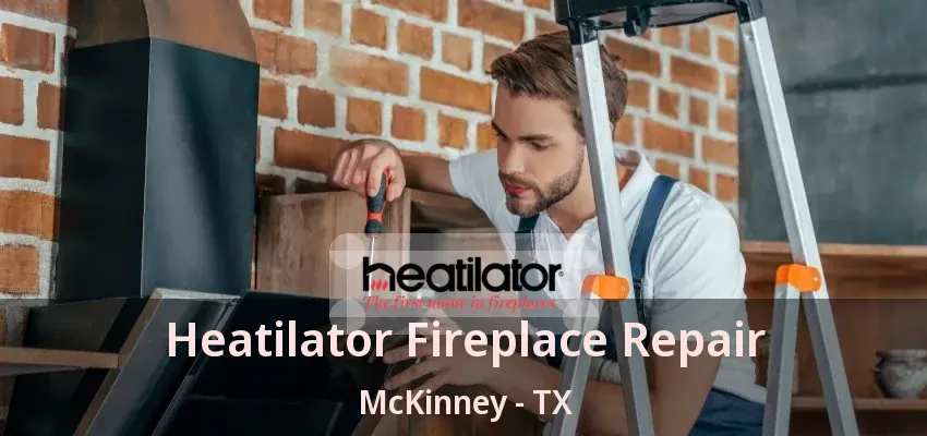 Heatilator Fireplace Repair McKinney - TX