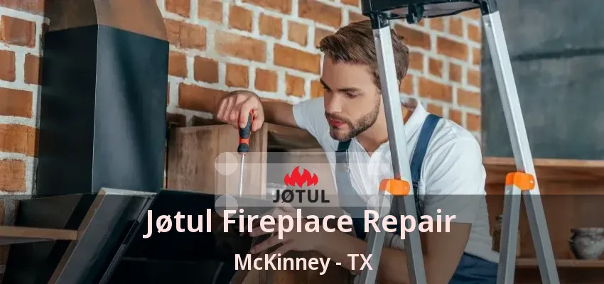 Jøtul Fireplace Repair McKinney - TX