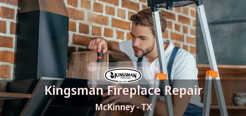 Kingsman Fireplace Repair McKinney - TX