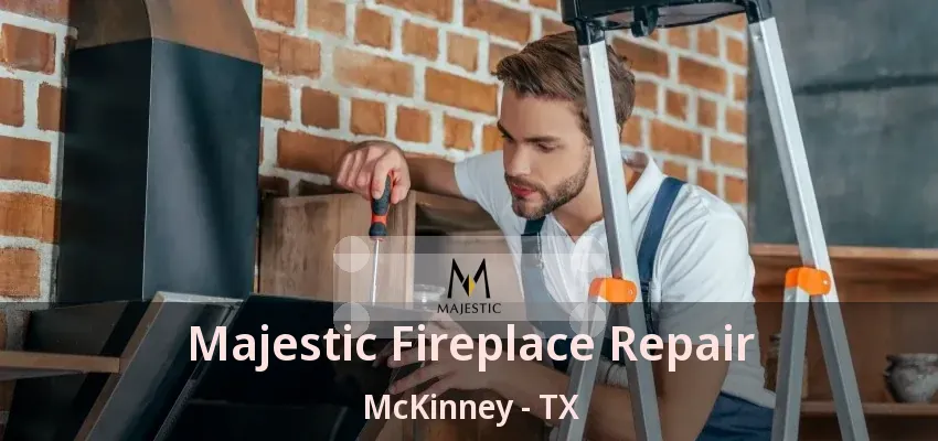 Majestic Fireplace Repair McKinney - TX